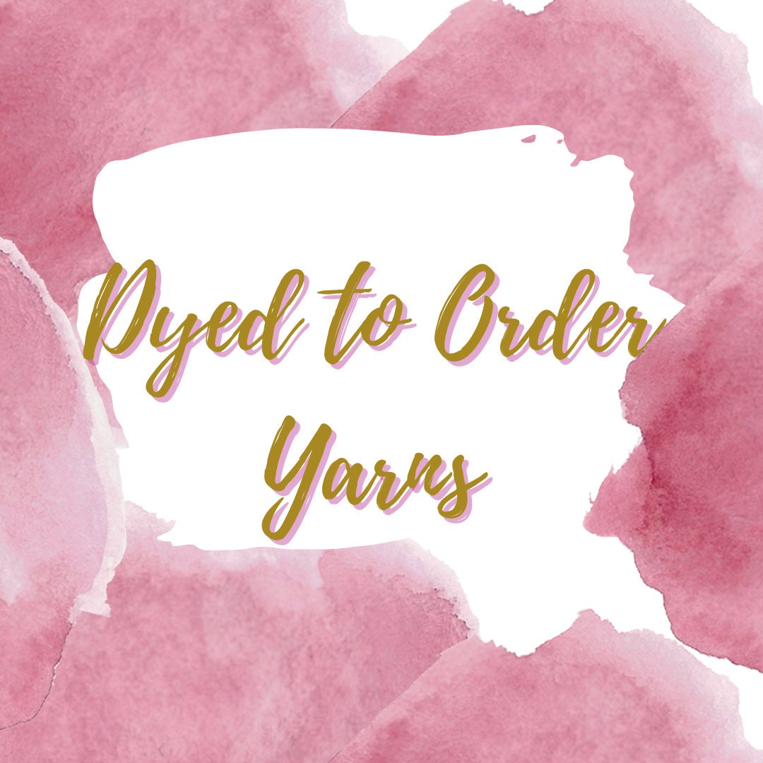 Dyed To Order Yarns PRE ORDER